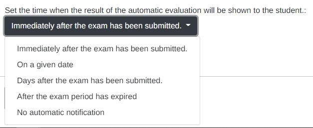 Immediately after the exam has been, on a given date, how many days after the exam has been submitted, after the exam period ends or no automatic notification.